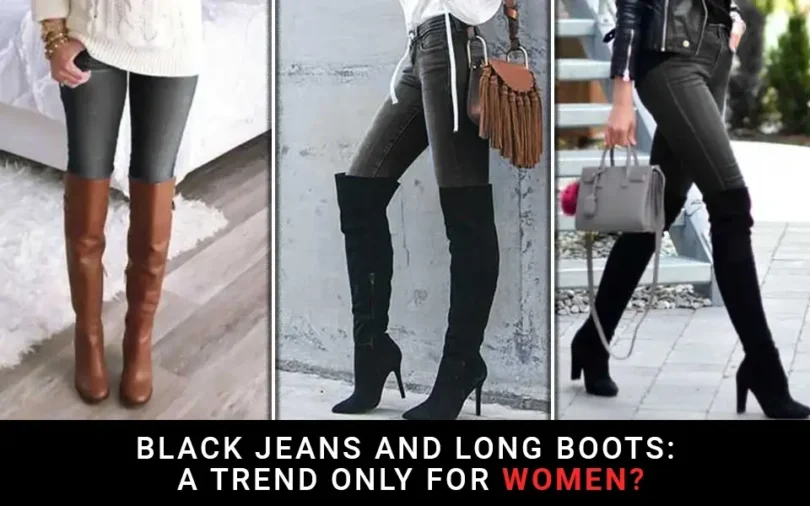 Black Jeans And Long Boots A Trend Only For Women